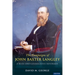 The Radical Campaigns of John Baxter Langley: A Keen and Courageous Reformer