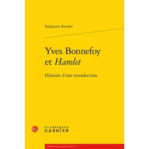 Yves Bonnefoy Et Hamlet: Histoire d'Une Retraduction