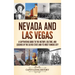 Nevada and Las Vegas: A Captivating Guide to the History, Culture, and Legends of the Silver State and its Most Famous City