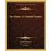 The History Of Motion Pictures