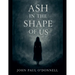 Ash in the Shape of Us