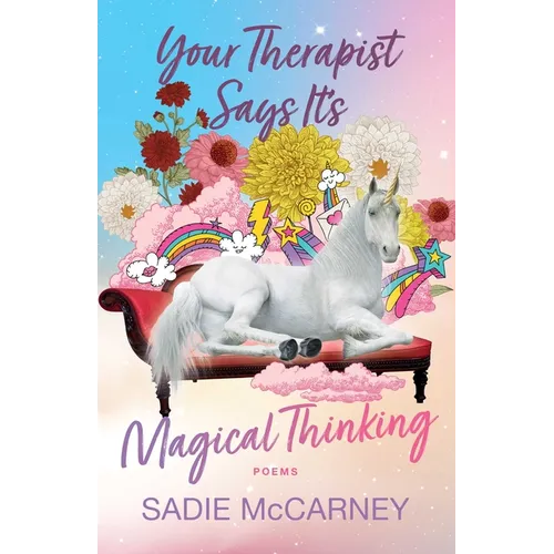Your Therapist Says It's Magical Thinking: Poems