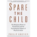 Spare the Child: The Religious Roots of Punishment and the Psychological Impact of Physical Abuse
