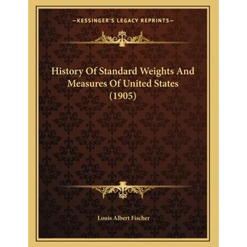 History Of Standard Weights And Measures Of United States (1905)