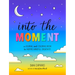 Into the Moment: A Journal and Coloring Book to Inspire Mindful Creativity