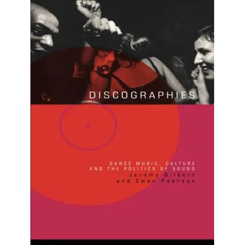 Discographies: Dance, Music, Culture and the Politics of Sound