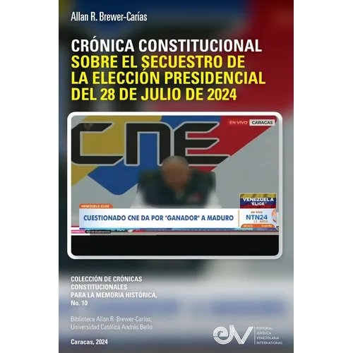 Crónica Constitucional Sobre El Secuestro de la Elección Presidencial del 28 de Julio de 2024
