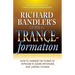 Richard Bandler's Guide to Trance-Formation: How to Harness the Power of Hypnosis to Ignite Effortless and Lasting Change