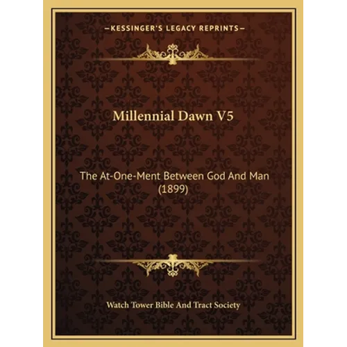 Millennial Dawn V5: The At-One-Ment Between God And Man (1899)