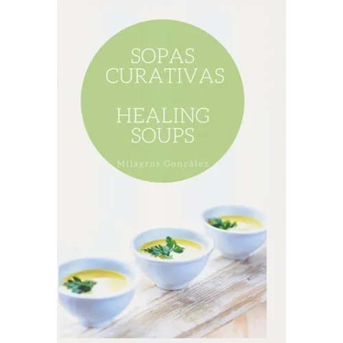 Sopas Curativas l Healing Soups: Sopas para curar l Soups for healing.
