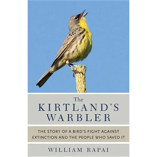 The Kirtland's Warbler: The Story of a Bird's Fight Against Extinction and the People Who Saved It