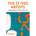 The St Ives Artists: New Edition: A Biography of Place and Time