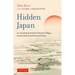 Hidden Japan: An Astonishing World of Thatched Villages, Ancient Shrines and Primeval Forests