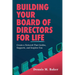 Building Your Board of Directors for Life: Create a Network That Guides, Supports, and Inspires You