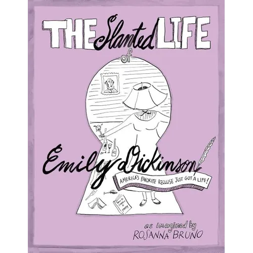 The Slanted Life of Emily Dickinson: America's Favorite Recluse Just Got a Life!
