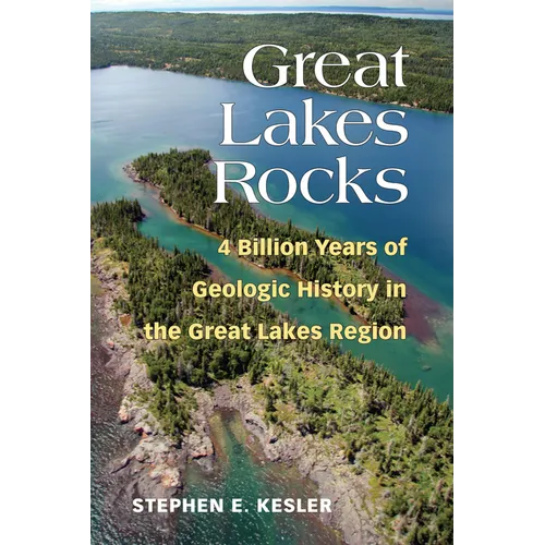 Great Lakes Rocks: 4 Billion Years of Geologic History in the Great Lakes Region