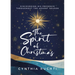 The Spirit of Christmas: Discovering His Presence Throughout the Advent Season