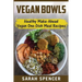 Vegan Bowls: Healthy Make-Ahead Vegan One-Dish Meal Recipes