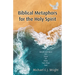 Biblical Metaphors for the Holy Spirit: Book 1 of a Trilogy about God the Holy Spirit