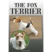The Fox Terrier: A Complete and Comprehensive Owners Guide To: Buying, Owning, Health, Grooming, Training, Obedience, Understanding and