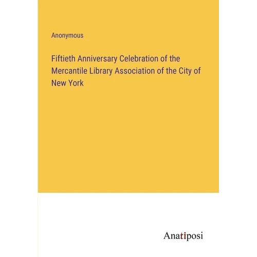 Fiftieth Anniversary Celebration of the Mercantile Library Association of the City of New York