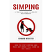 Simping: A Practical Guide to Healthy Relationships (How to Stop Simping and Make Any Woman Fall Down on Her Knees)
