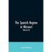The Spanish regime in Missouri; a collection of papers and documents relating to upper Louisiana principally within the present limits of Missouri dur