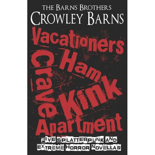 Vacationers Crave Ham Kink Apartment: Five Splatterpunk and Extreme Horror Novellas