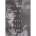 Doubt Thou the Stars Are Fire