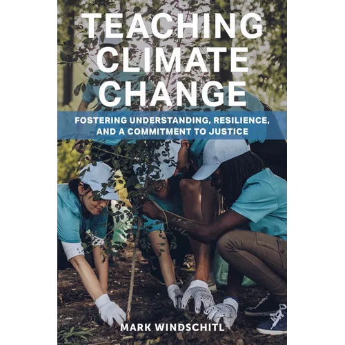 Teaching Climate Change: Fostering Understanding, Resilience, and a Commitment to Justice