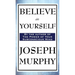 Believe in Yourself: A Classic Guide to Confidence and the Power of Belief