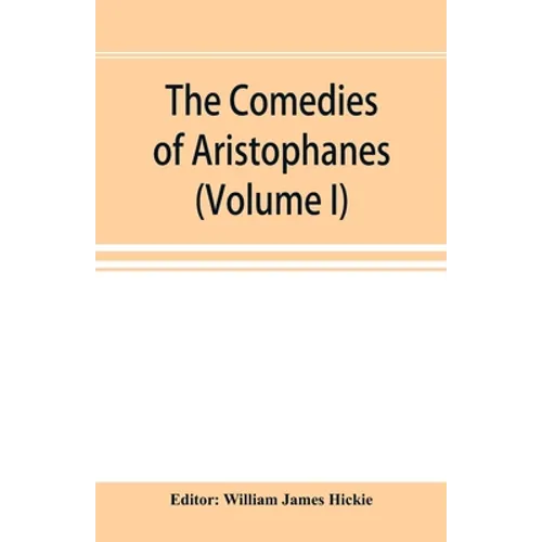 The Comedies of Aristophanes (Volume I)