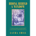 Hiding Behind a Window: My Story of Stepping out from Behind a Window, Moving Forward After Trauma, and Reclaiming What Was Lost