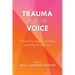 Trauma and the Voice: A Guide for Singers, Teachers, and Other Practitioners
