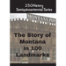 The Story of Montana In 100 Landmarks