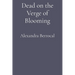 Dead on the Verge of Blooming