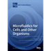 Microfluidics for Cells and Other Organisms
