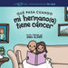 Qué Pasa Cuando mi Hermano(a) Tiene Cáncer: Explicar la Ciencia Del Cáncer y Cómo el Diagnóstico de un Hermano(a) Afecta la Vida Cotidiana de los Niño