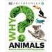Why? Animals: Brilliant Answers to Baffling Questions