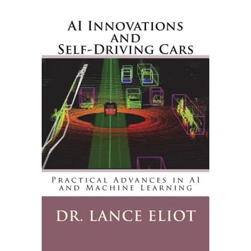 AI Innovations and Self-Driving Cars: Practical Advances in AI and Machine Learning