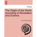 The Origin of the World According to Revelation and Science.