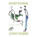 Short Stories, Long Poems
