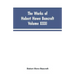 The Works of Hubert Howe Bancroft, Vol. XXXI: History of Washington, Idaho, and Montana, 1845-1889