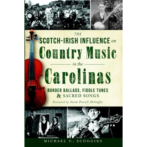 The Scotch-Irish Influence on Country Music in the Carolinas: Border Ballads, Fiddle Tunes and Sacred Songs