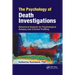 The Psychology of Death Investigations: Behavioral Analysis for Psychological Autopsy and Criminal Profiling