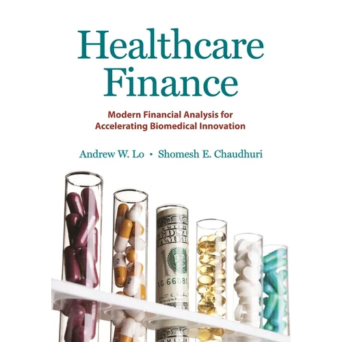 Healthcare Finance: Modern Financial Analysis for Accelerating Biomedical Innovation
