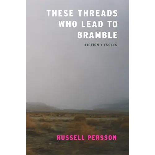 These Threads Who Lead to Bramble: Essays