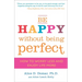 Be Happy Without Being Perfect: How to Worry Less and Enjoy Life More