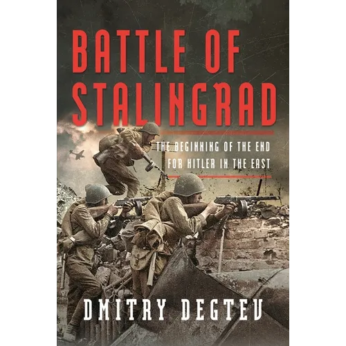 Battle of Stalingrad: The Beginning of the End for Hitler in the East