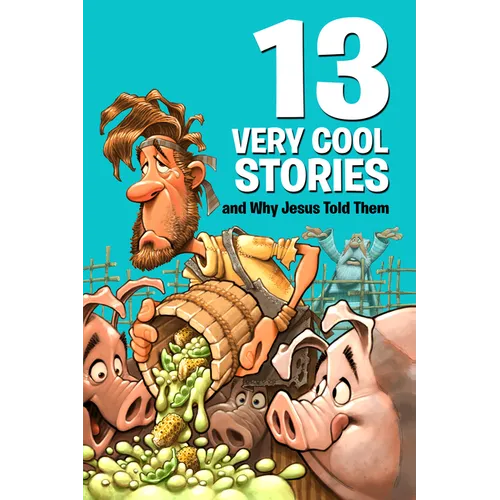 13 Very Cool Stories and Why Jesus Told Them